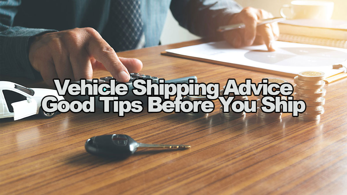 VEHICLE SHIPPING ADVICE GOOD TIPS BEFORE YOU SHIP